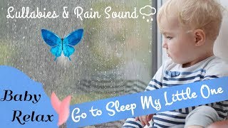 Go to Sleep My Little One Lullaby with Soft Rain Sounds