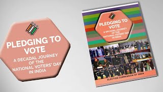 ECI unveiled ‘Pledging to Vote–A decadal Journey of The National Voters Day in India’