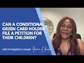 Can A Conditional Green Card Holder File A Petition For Their Children? |  US Immigration