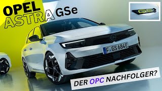Opel Astra GSe! - Der OPC Nachfolger? 2023  [Infos/ Vorstellung/ Details]