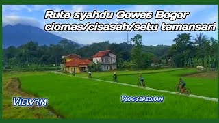 Gowes seru rute syahdu 31 desember 2024 / ciomas cisasah setu tamansari bogor