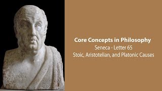 Seneca, Letter 65 | Stoic, Aristotelian, and Platonic Causes | Philosophy Core Concepts