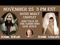 Nov 25, 2024 -- 3 PM EST -- Divine Mercy Chaplet and Talk on the Israeli Rabbi who Saw Jesus