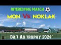 23rd Edition Dr.T.Ao Trophy // MON 🆚 NOKLAK…