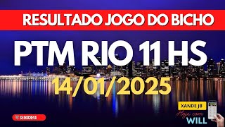 Resultado do jogo do bicho ao vivo PTM RIO 11H dia 14/01/2025 - Terça-feira