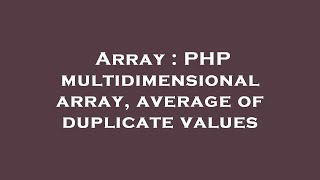 Array : PHP multidimensional array, average of duplicate values