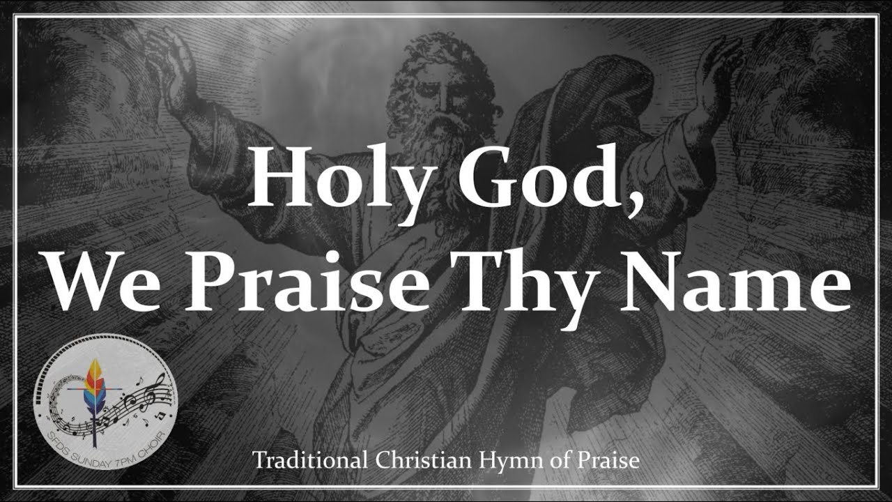 Holy God, We Praise Thy Name | Traditional Christian Hymn | Choir With ...