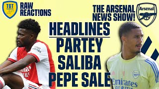 The Arsenal News Show EP157: Partey, Pepe, Saliba, Gabriel Jesus, Neves & More! | #RawReactions