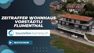 Zeitraffer WOHNHAUS VORSTÄDTLI FLUMENTHAL - Baustellenkamera Timelapse und Dronen Übersicht