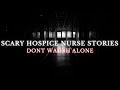 SCARY HOSPICE NURSE STORIES