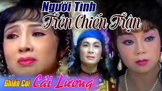 Cải Lương Người Tình Trên Chiến Trận || Minh Phụng -  Lệ Thủy ||   Cải lương hồ quảng kiếm hiệp hay