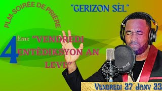 PLM-VEILLE DE NUIT/VENDREDI GERIZON''SÈL''/4ÈME VENDREDI ENTÈDIKSYON AN LEVE...