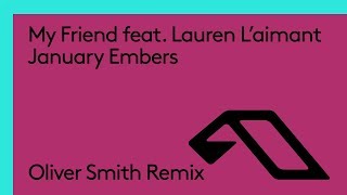 My Friend feat. Lauren L'aimant - January Embers (Oliver Smith Remix)