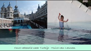 ONZE VAKANTIE NAAR TURKIJE - HUIZE VAN LEEUWEN