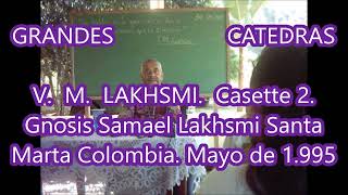 GRANDES CATEDRAS V M LAKHSMI. MAYO DE 1.995 Gnosis Samael Lakhsmi Santa Marta Colombia  Casette 2.