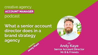 What a senior account director does in a brand strategy agency, with Andy Kaye