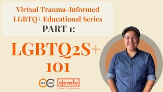 Trauma-Informed LGBTQ+ Educational Series Part 1: LGBTQ2S+ 101