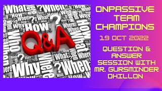 #ONPASSIVE Team Champions - 19 Oct - Question \u0026 Answer Session with #GursminderDhillon