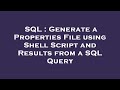 SQL : Generate a Properties File using Shell Script and Results from a SQL Query