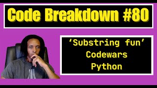 Code Breakdown #80 - Substring fun - Codewars - Python