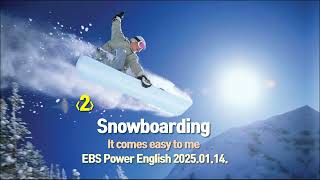 EBS Power English 2025.01.14.(화) Hitting the Slopes: It comes easy to me