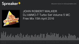 DJ AMMO-T Turbo Set Volume 5 MC Free Mix 15th April 2016