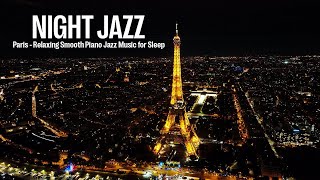 Paris Night Jazz - Relaxing Smooth Piano Jazz Music for Sleep & Soothing Jazz Music | Romantic Jazz