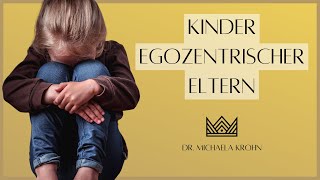 Egozentrische Eltern: Lebenslange Folgen von toxischen (narzisstischen) Eltern-Kind-Beziehungen