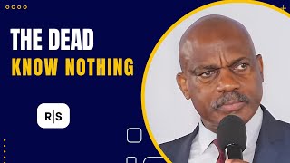 The Dead Know Nothing | Pastor Randy Skeete