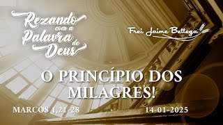 Evangelho do Dia 14/01/2025 - Frei Jaime Bettega - “O Princípio dos Milagres!”