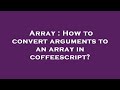 Array : How to convert arguments to an array in coffeescript?