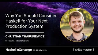 Why You Should Consider Haskell for Your Next Production System (Christian Charukiewicz)
