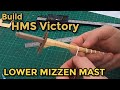 Model Ship Builder : HMS Victory  : Part 47 : Mizzen Lower Mast :  Built From Scratch