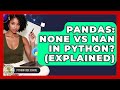 Pandas: None Vs NaN In Python? (Explained) - Python Code School