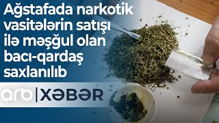 Ağstafada narkotik vasitələrin satışı ilə məşğul olan bacı-qardaş saxlanılıb – ARB Xəbər