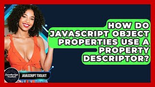 How Do JavaScript Object Properties Use A Property Descriptor? - JavaScript Toolkit