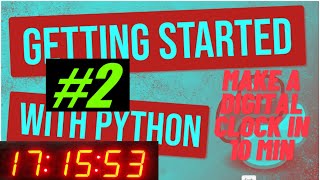 How to Make a Digital Clock using Python in 10 Minutes | Python #2 | Getting Started with Python