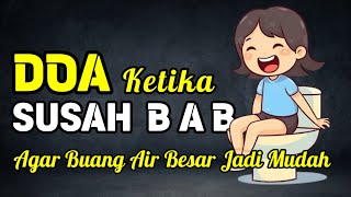 DOA KETIKA SUSAH BAB | DO'A AGAR DIMUDAHKAN BUANG AIR BESAR