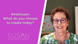 Ask Susan: What do you choose to create today?