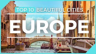 TOP 10 BEAUTIFUL CITIES IN EUROPE - You NEED to VISIT