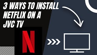 How to install NETFLIX on ANY JVC TV (3 different ways)