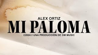 Mi Paloma - Alex Ortiz (VIDEO LYRIC OFICIAL)