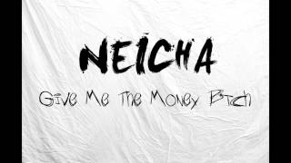 Neicha - Gİve Me The Money B*tch