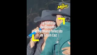 La historia de GIOVANNI, el hermano fallecido de Eduin Caz