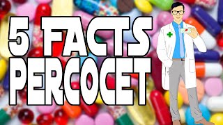 5 FACTS: PERCOCET (OXYCODONE/ACETAMINOPHEN)