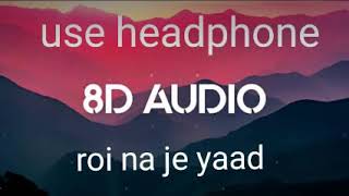 8D roi na je yaad song | 3d song