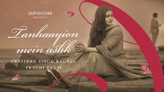 Tanhaayion Mein Ashk | Pratibha Singh Baghel & Prachi Desai | Ajay Sahaab | Sufiscore