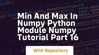 Min and max in numpy python module numpy tutorial part 16