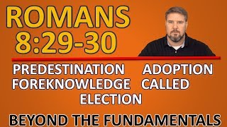 Romans 8:29-30 Predestination Adoption Foreknowledge Called Election