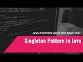 The Singleton Pattern [Java Interview Questions Made Easy]